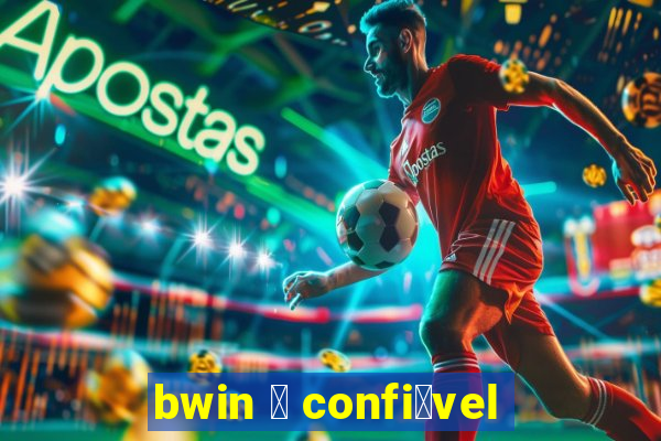 bwin 茅 confi谩vel