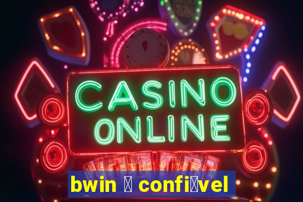 bwin 茅 confi谩vel