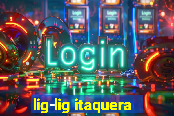 lig-lig itaquera