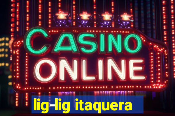 lig-lig itaquera