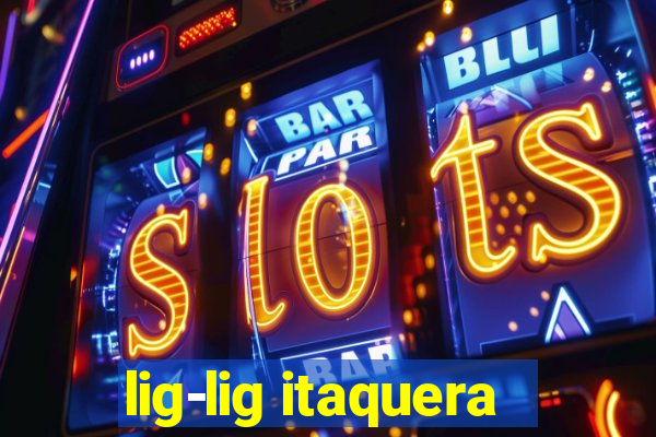 lig-lig itaquera