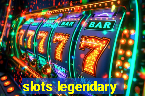 slots legendary