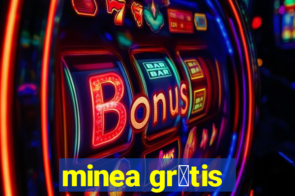 minea gr谩tis