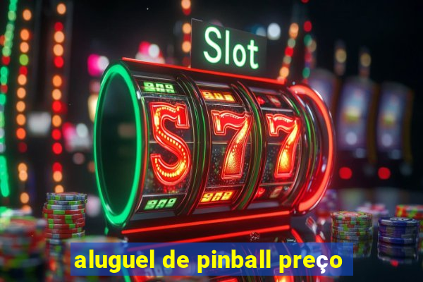 aluguel de pinball preço