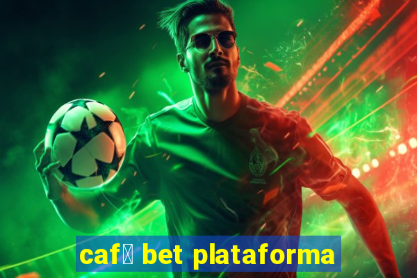 caf茅 bet plataforma