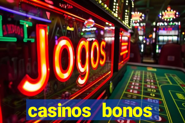 casinos bonos bienvenida gratis sin depósito