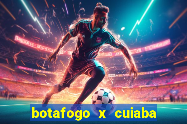 botafogo x cuiaba onde assistir