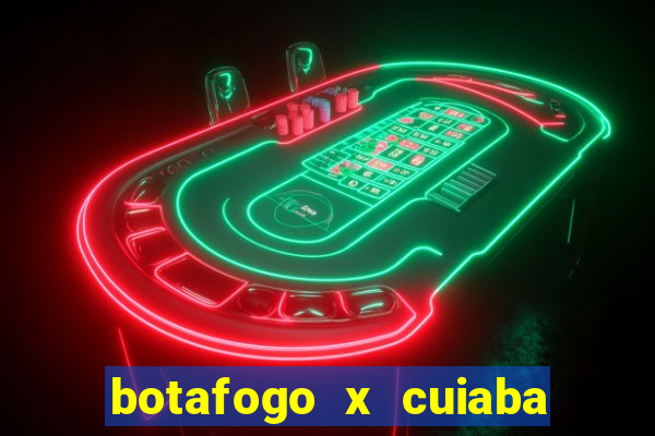 botafogo x cuiaba onde assistir