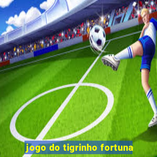 jogo do tigrinho fortuna