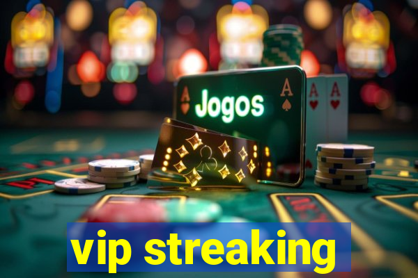 vip streaking