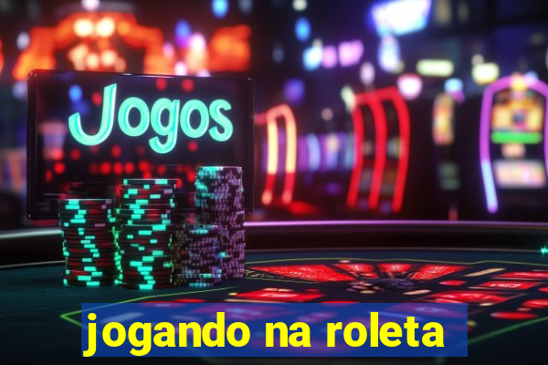 jogando na roleta