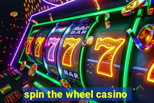 spin the wheel casino