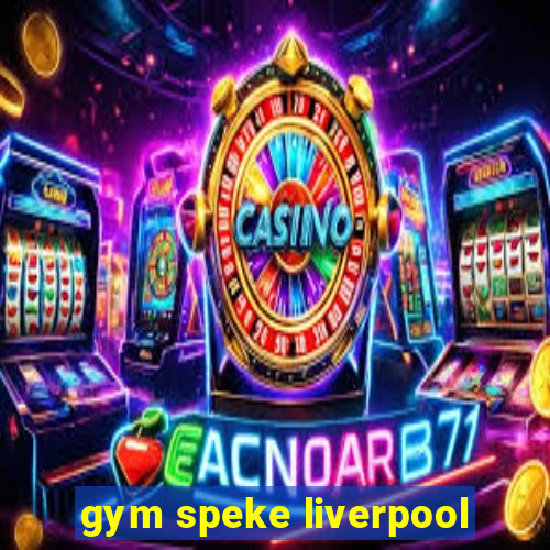 gym speke liverpool