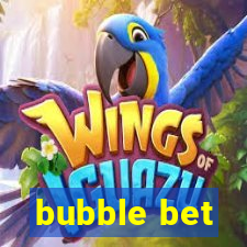 bubble bet