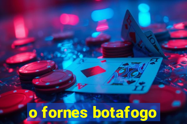 o fornes botafogo