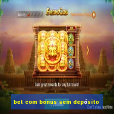 bet com bonus sem depósito