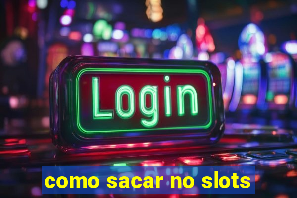 como sacar no slots