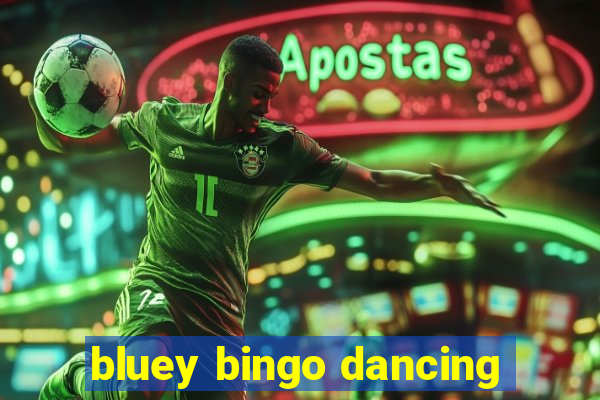 bluey bingo dancing