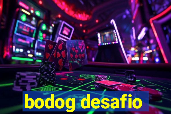 bodog desafio