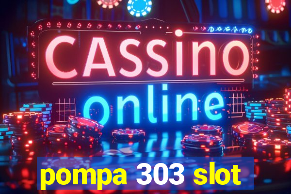 pompa 303 slot