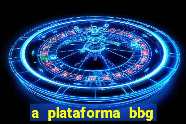 a plataforma bbg bet é confiável