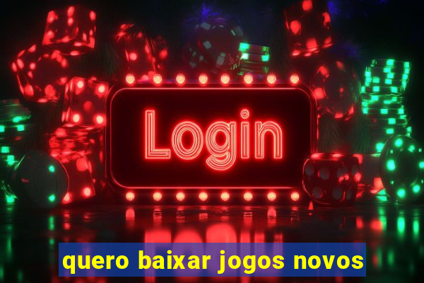 quero baixar jogos novos