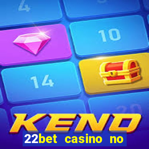 22bet casino no deposit bonus