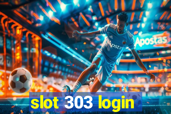 slot 303 login