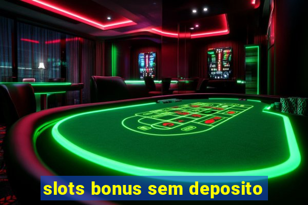 slots bonus sem deposito