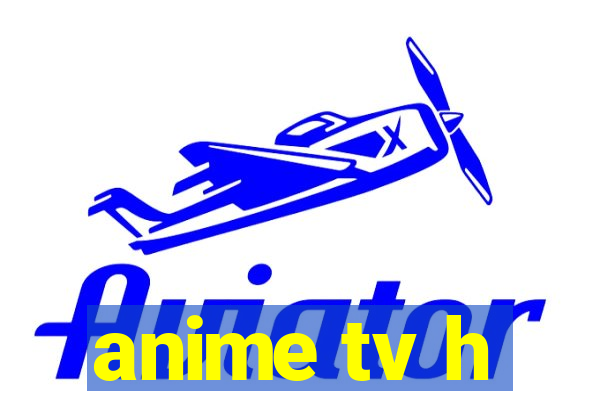 anime tv h