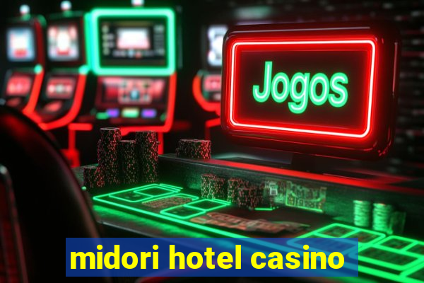 midori hotel casino