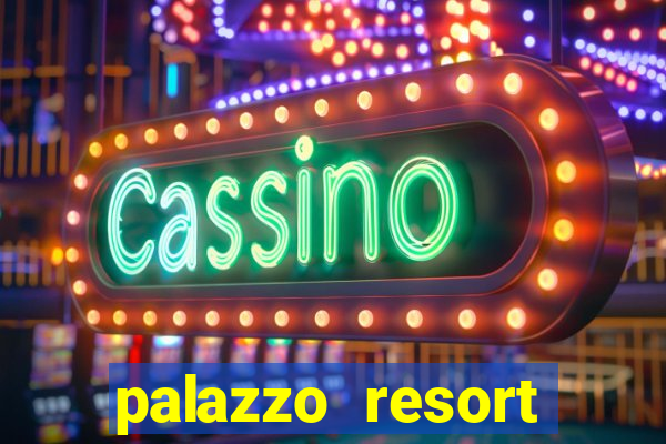 palazzo resort hotel and casino