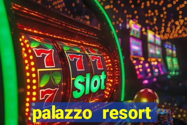 palazzo resort hotel and casino