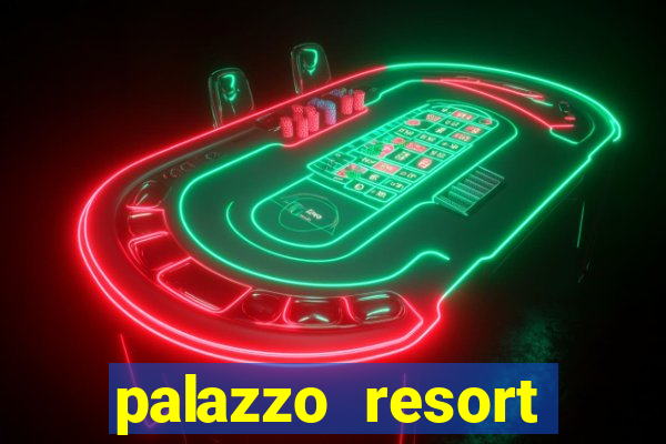 palazzo resort hotel and casino