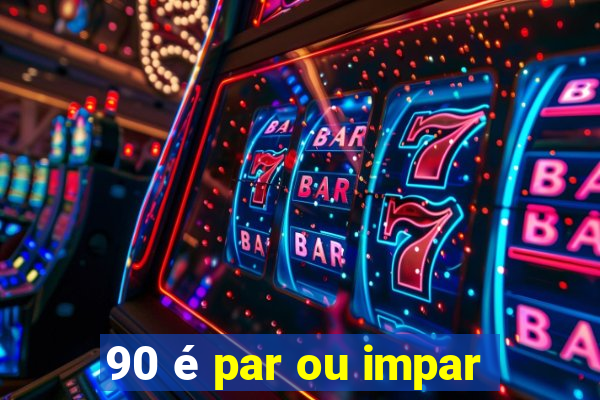 90 é par ou impar