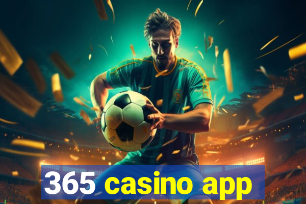 365 casino app