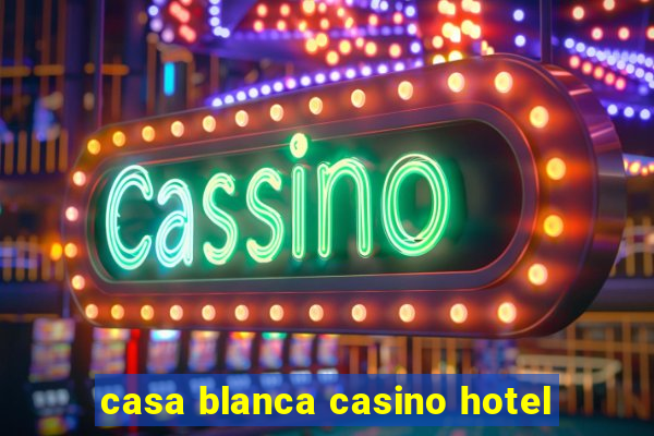 casa blanca casino hotel