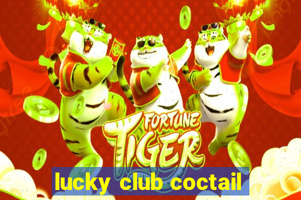 lucky club coctail