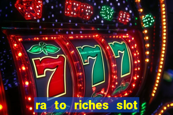 ra to riches slot free play