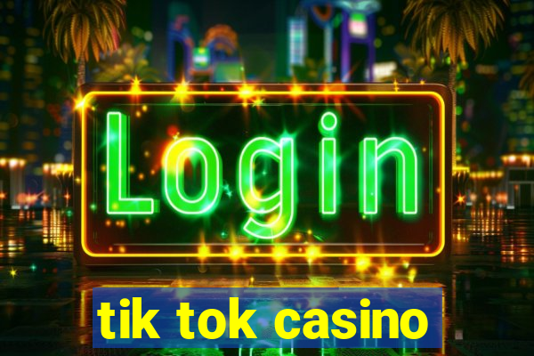 tik tok casino