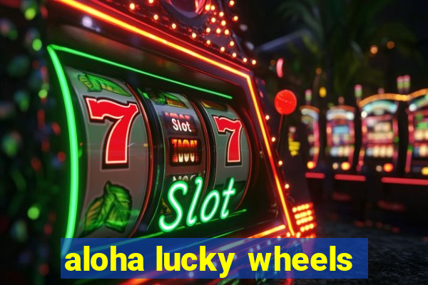 aloha lucky wheels