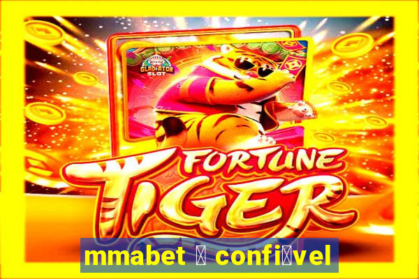 mmabet 茅 confi谩vel