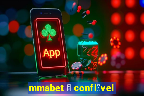 mmabet 茅 confi谩vel