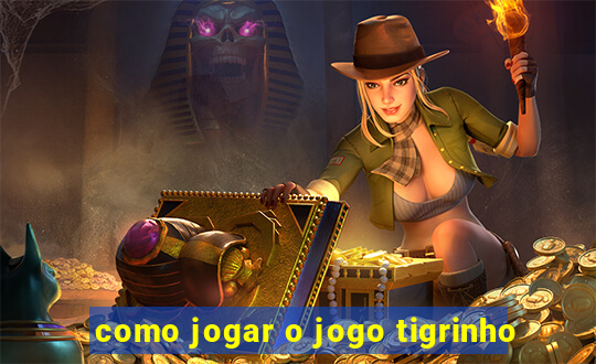 como jogar o jogo tigrinho