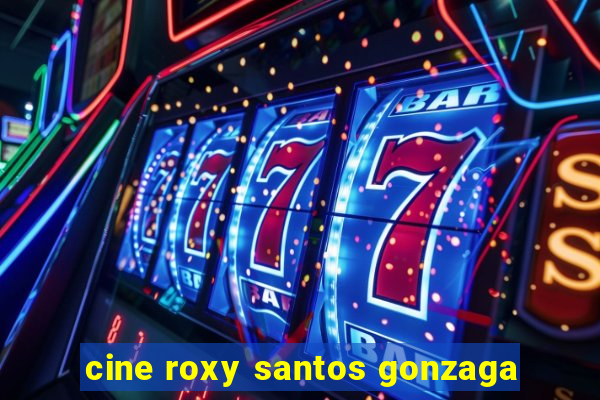 cine roxy santos gonzaga