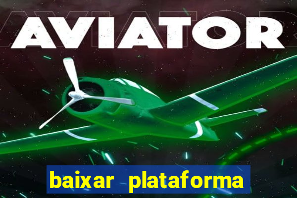 baixar plataforma do tigrinho