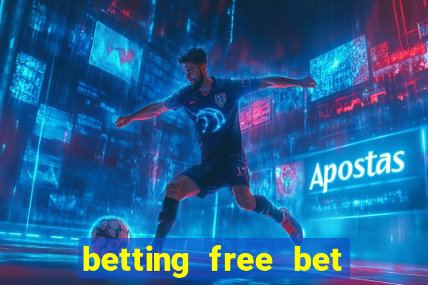 betting free bet no deposit