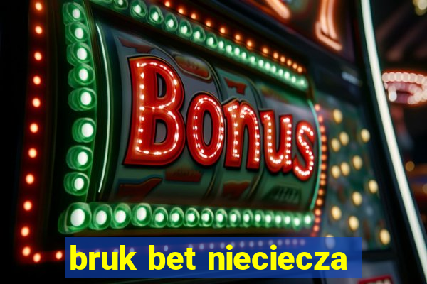 bruk bet nieciecza