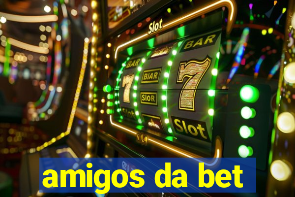 amigos da bet