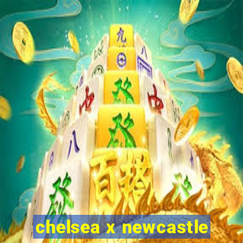 chelsea x newcastle